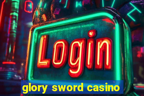 glory sword casino